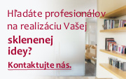 Hadte profesionlov na realizciu Vaej sklenenej idey? Kontaktujte ns.